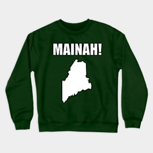 MAINAH! Crewneck Sweatshirt